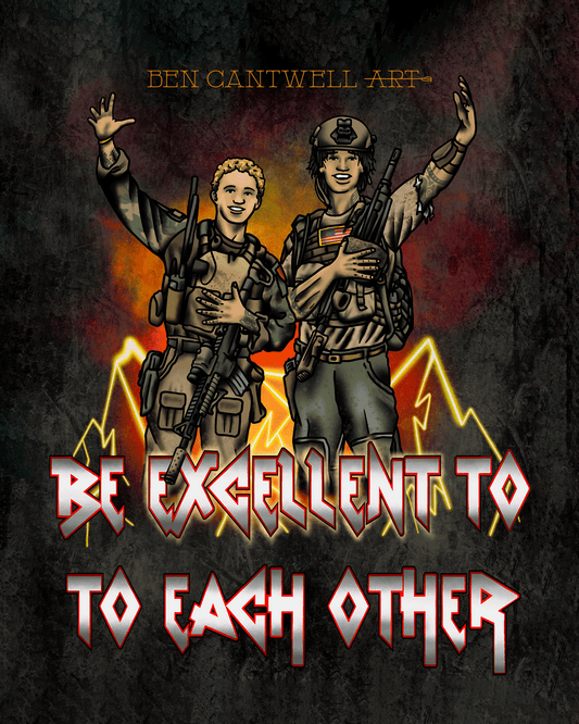 Print by Ben Cantwell Art featuring Bill and Ted with the phrase "Be Excellent To Each Other" in bold, colorful lettering.