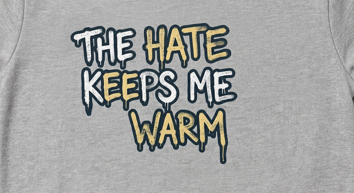 The hate keeps me warm