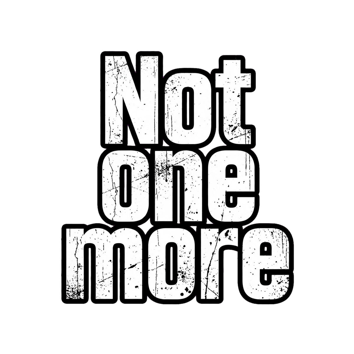 Not one more